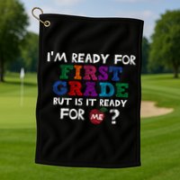 Im Ready For First Grade But Is It Ready For Me Golf Towel