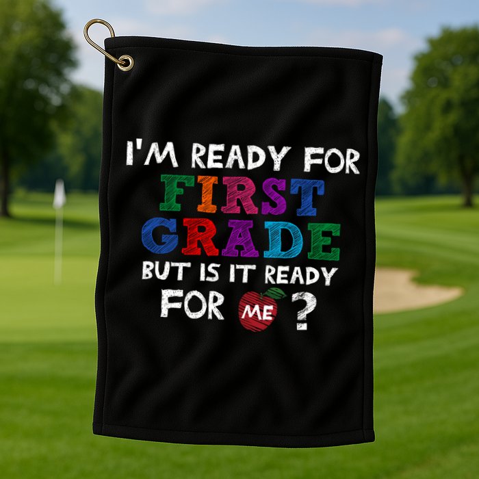 Im Ready For First Grade But Is It Ready For Me Golf Towel