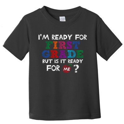 Im Ready For First Grade But Is It Ready For Me Toddler T-Shirt