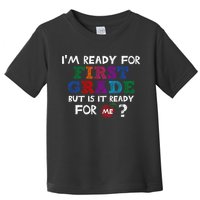 Im Ready For First Grade But Is It Ready For Me Toddler T-Shirt