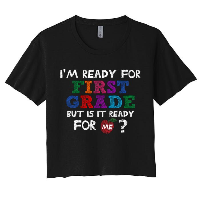 Im Ready For First Grade But Is It Ready For Me Crop Top