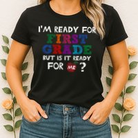 Im Ready For First Grade But Is It Ready For Me Womens T-Shirt