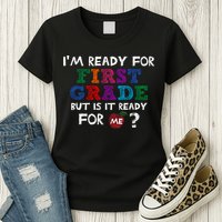 Im Ready For First Grade But Is It Ready For Me Womens T-Shirt