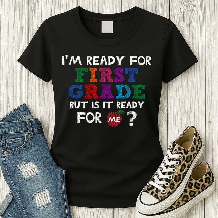Im Ready For First Grade But Is It Ready For Me Womens T-Shirt