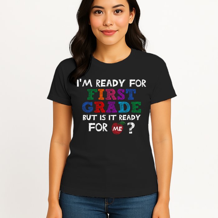 Im Ready For First Grade But Is It Ready For Me Womens T-Shirt
