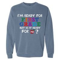 Im Ready For First Grade But Is It Ready For Me Garment-Dyed Sweatshirt