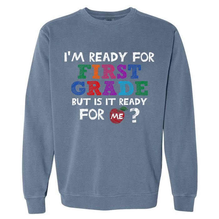 Im Ready For First Grade But Is It Ready For Me Garment-Dyed Sweatshirt