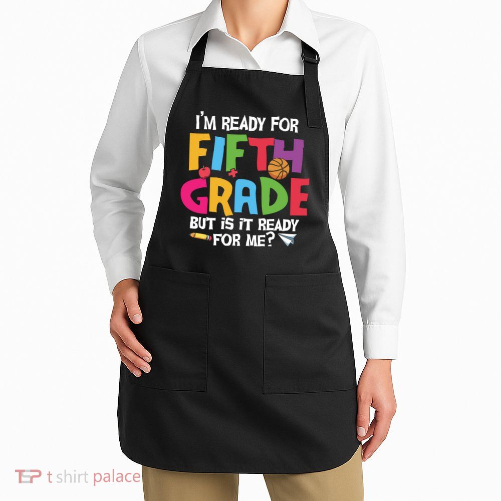I'm Ready For 5th Grade Back To School First Day Of School Apron