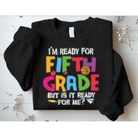 I'm Ready For 5th Grade Back To School First Day Of School Sweatshirt