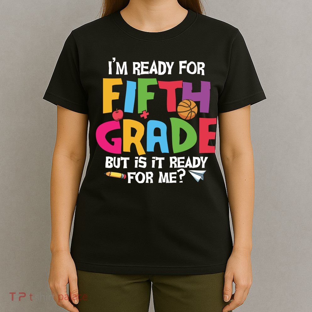 I'm Ready For 5th Grade Back To School First Day Of School T-Shirt