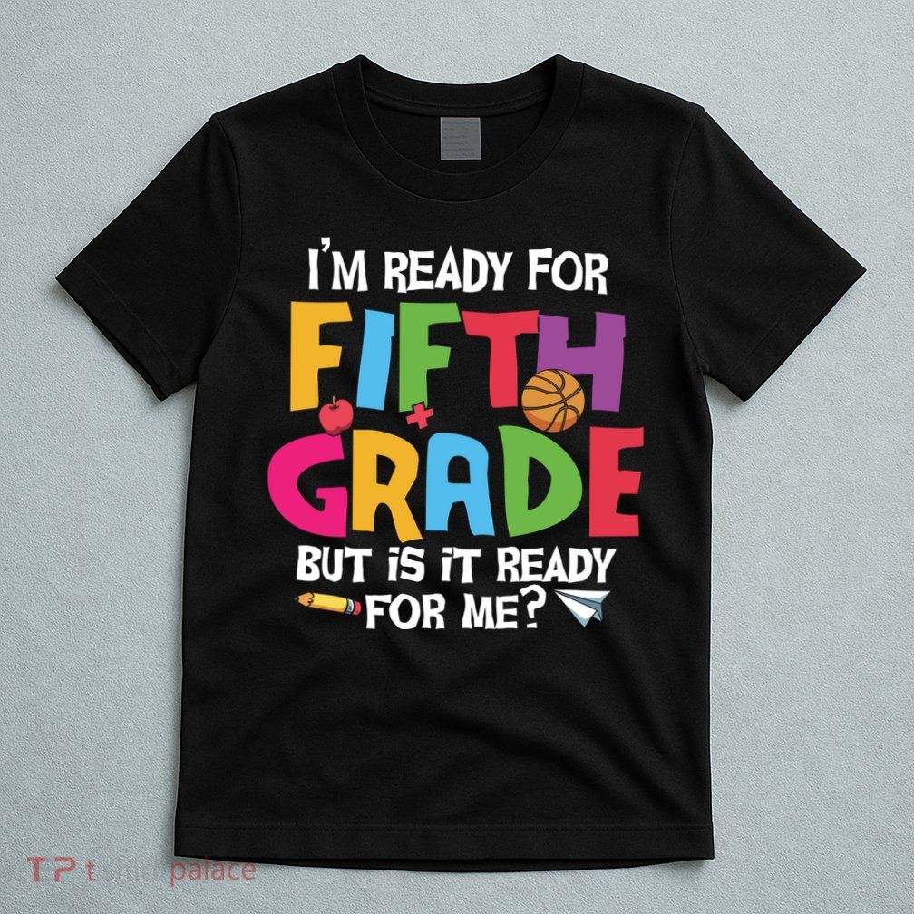 I'm Ready For 5th Grade Back To School First Day Of School T-Shirt