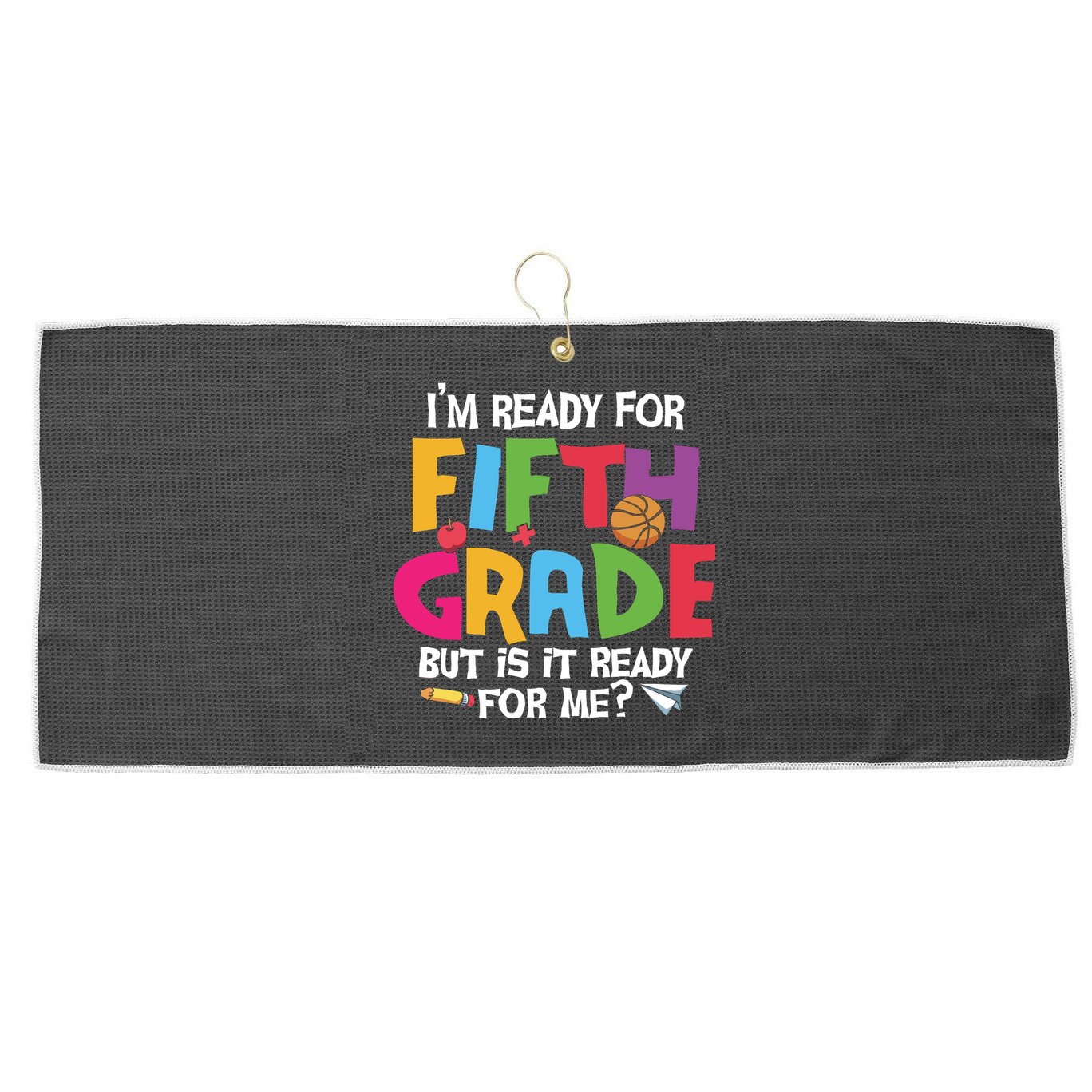 I'm Ready For 5th Grade Back To School First Day Of School Large Microfiber Waffle Golf Towel