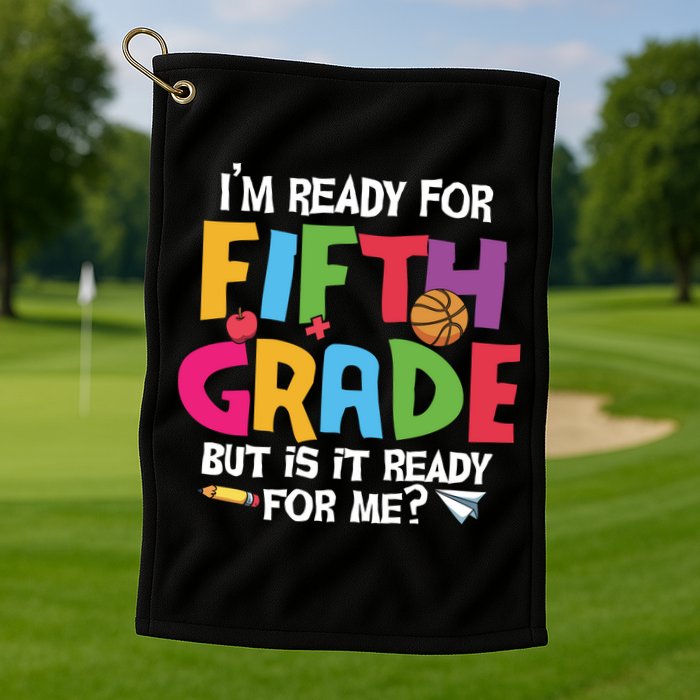 I'm Ready For 5th Grade Back To School First Day Of School Golf Towel