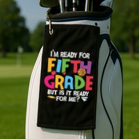 I'm Ready For 5th Grade Back To School First Day Of School Golf Towel