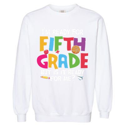 I'm Ready For 5th Grade Back To School First Day Of School Garment-Dyed Sweatshirt