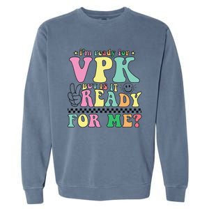 IM Ready For Vpk Grade First Day Of School Teacher Gift Garment-Dyed Sweatshirt