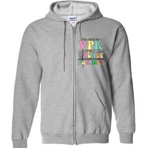 IM Ready For Vpk Grade First Day Of School Teacher Gift Full Zip Hoodie