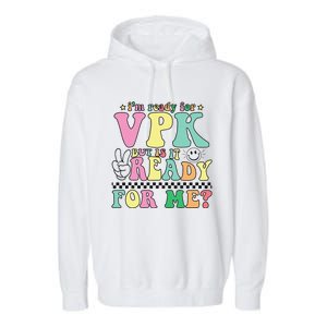 IM Ready For Vpk Grade First Day Of School Teacher Gift Garment-Dyed Fleece Hoodie