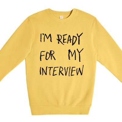 IM Ready For My Interview Gag Gaga Graphic Premium Crewneck Sweatshirt