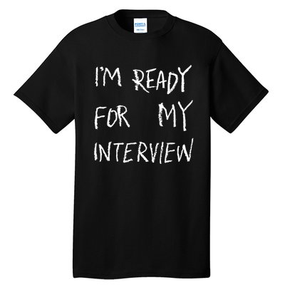 IM Ready For My Interview Gag Gaga Graphic Tall T-Shirt