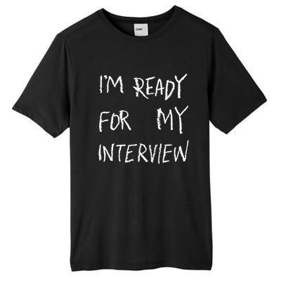 IM Ready For My Interview Gag Gaga Graphic Tall Fusion ChromaSoft Performance T-Shirt