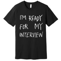 IM Ready For My Interview Gag Gaga Graphic Premium T-Shirt