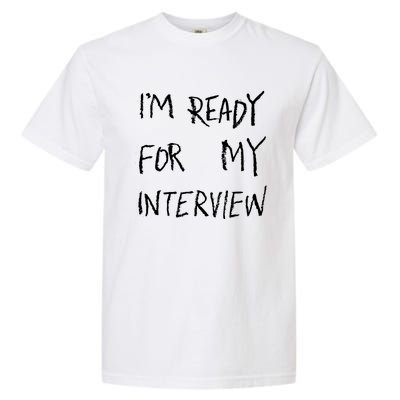 IM Ready For My Interview Gag Gaga Graphic Garment-Dyed Heavyweight T-Shirt