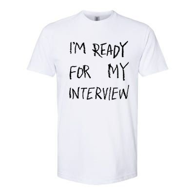 IM Ready For My Interview Gag Gaga Graphic Softstyle CVC T-Shirt