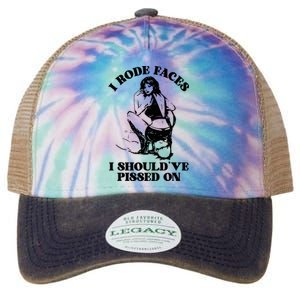 I Rode Faces I ShouldVe Pissed On Funny Saying Legacy Tie Dye Trucker Hat