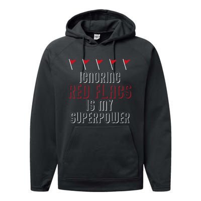 Ignoring Red Flags Is My Superpower Relationship Red Flags Performance Fleece Hoodie