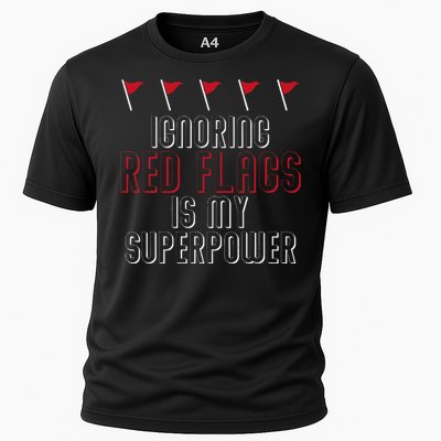 Ignoring Red Flags Is My Superpower Relationship Red Flags Cooling Performance Crew T-Shirt