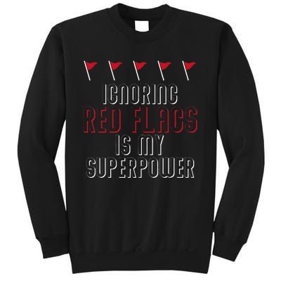 Ignoring Red Flags Is My Superpower Relationship Red Flags Sweatshirt