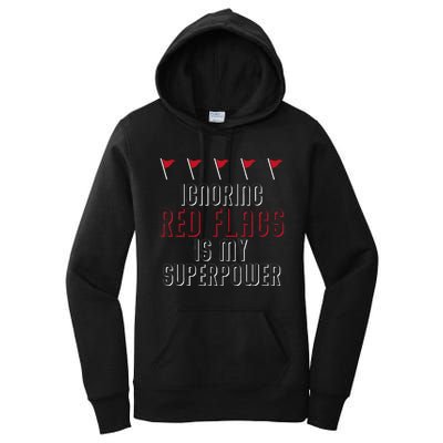 Ignoring Red Flags Is My Superpower Relationship Red Flags Women's Pullover Hoodie