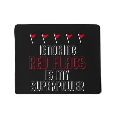 Ignoring Red Flags Is My Superpower Relationship Red Flags Mousepad