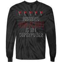 Ignoring Red Flags Is My Superpower Relationship Red Flags Tie-Dye Long Sleeve Shirt