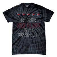 Ignoring Red Flags Is My Superpower Relationship Red Flags Tie-Dye T-Shirt