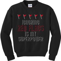 Ignoring Red Flags Is My Superpower Relationship Red Flags Kids Sweatshirt