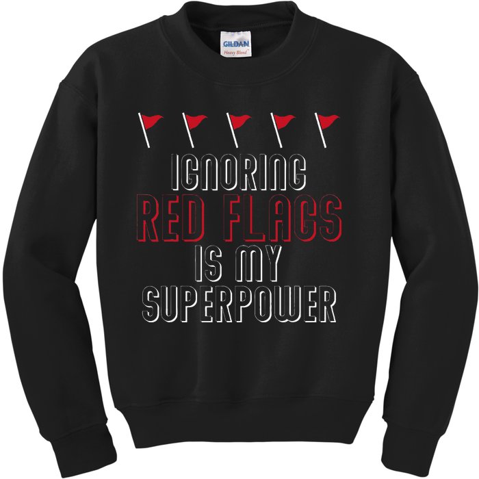 Ignoring Red Flags Is My Superpower Relationship Red Flags Kids Sweatshirt