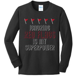 Ignoring Red Flags Is My Superpower Relationship Red Flags Kids Long Sleeve Shirt