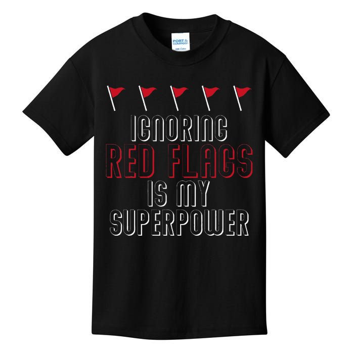 Ignoring Red Flags Is My Superpower Relationship Red Flags Kids T-Shirt