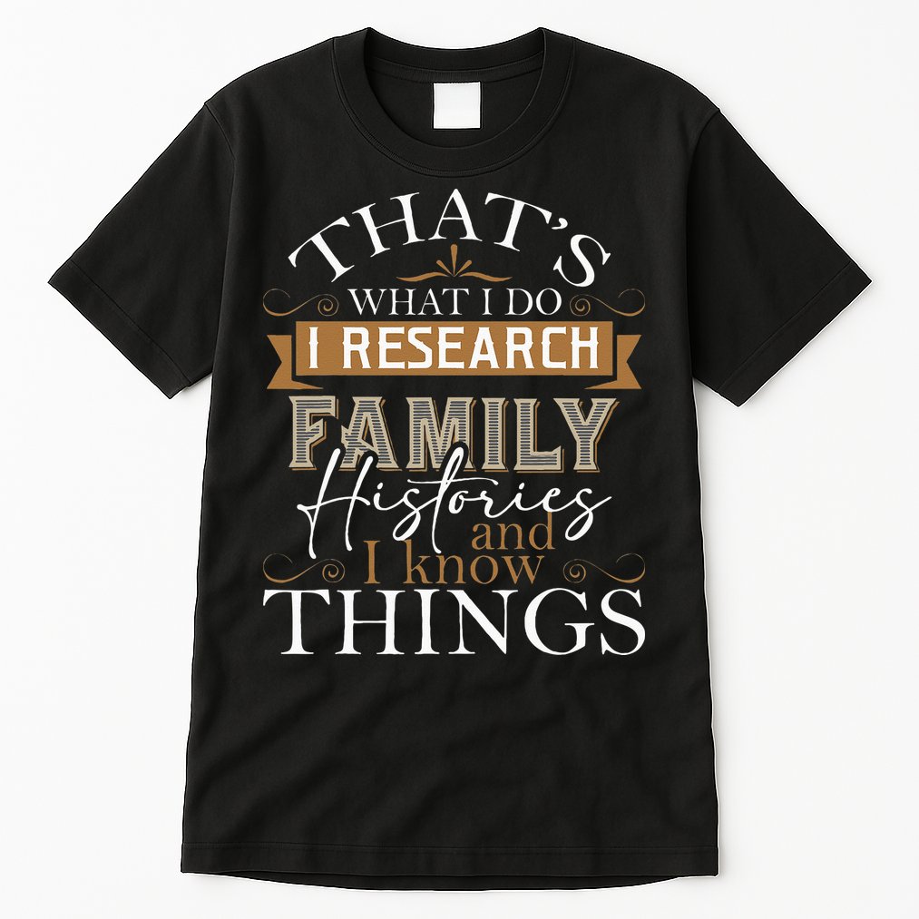 I Research Family Histories Genealogy Genealogist Ancestry Tall T-Shirt