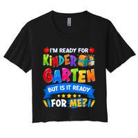 Im Ready For Kindergarten But Is It Ready For Me Kindergarten Back To School Women's Crop Top Tee