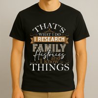 I Research Family Histories Genealogy Genealogist Ancestry T-Shirt