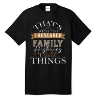 I Research Family Histories Genealogy Genealogist Ancestry Tall T-Shirt