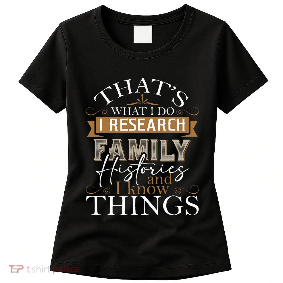 I Research Family Histories Genealogy Genealogist Ancestry Womens T-Shirt