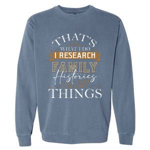 I Research Family Histories Genealogy Genealogist Ancestry Garment-Dyed Sweatshirt