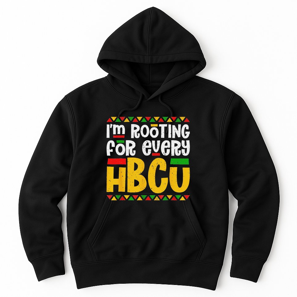 IM Rooting For Every Hbcu Historical Black College Student Hoodie