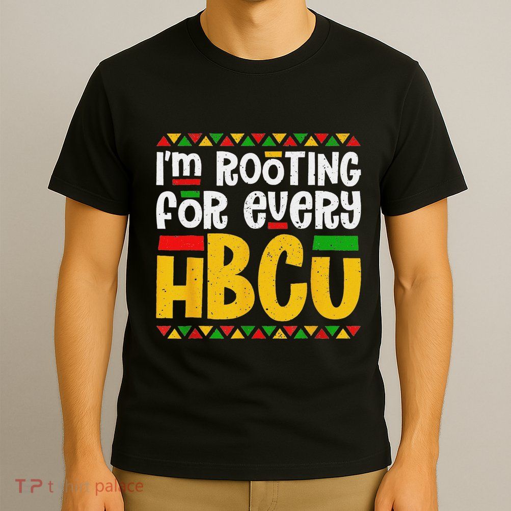 IM Rooting For Every Hbcu Historical Black College Student T-Shirt