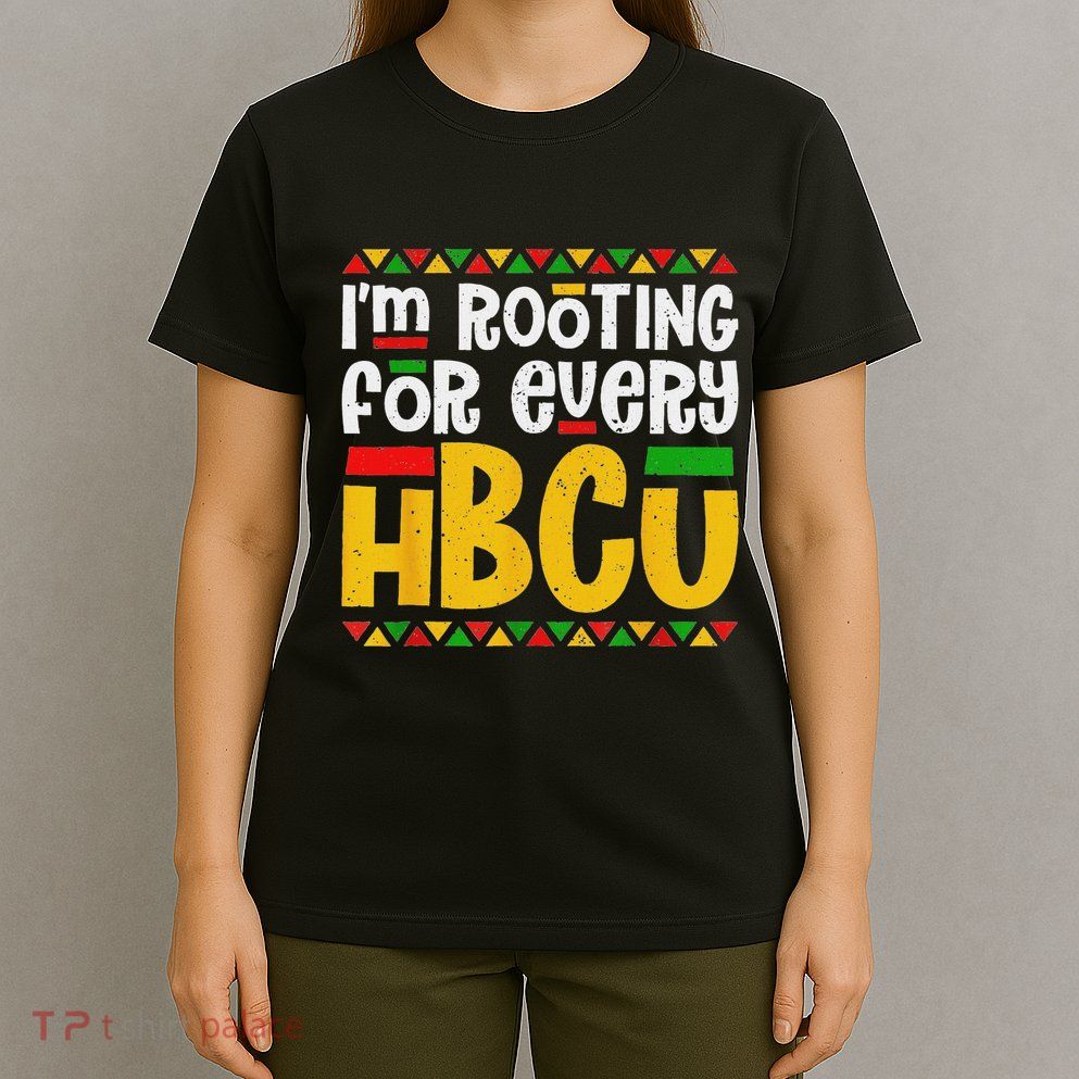 IM Rooting For Every Hbcu Historical Black College Student T-Shirt