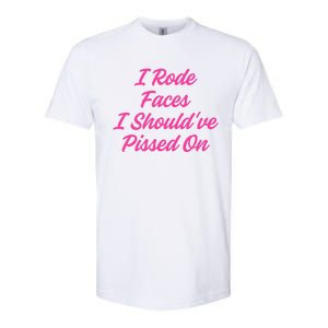 I Rode Faces I Should've Pissed On  Softstyle CVC T-Shirt